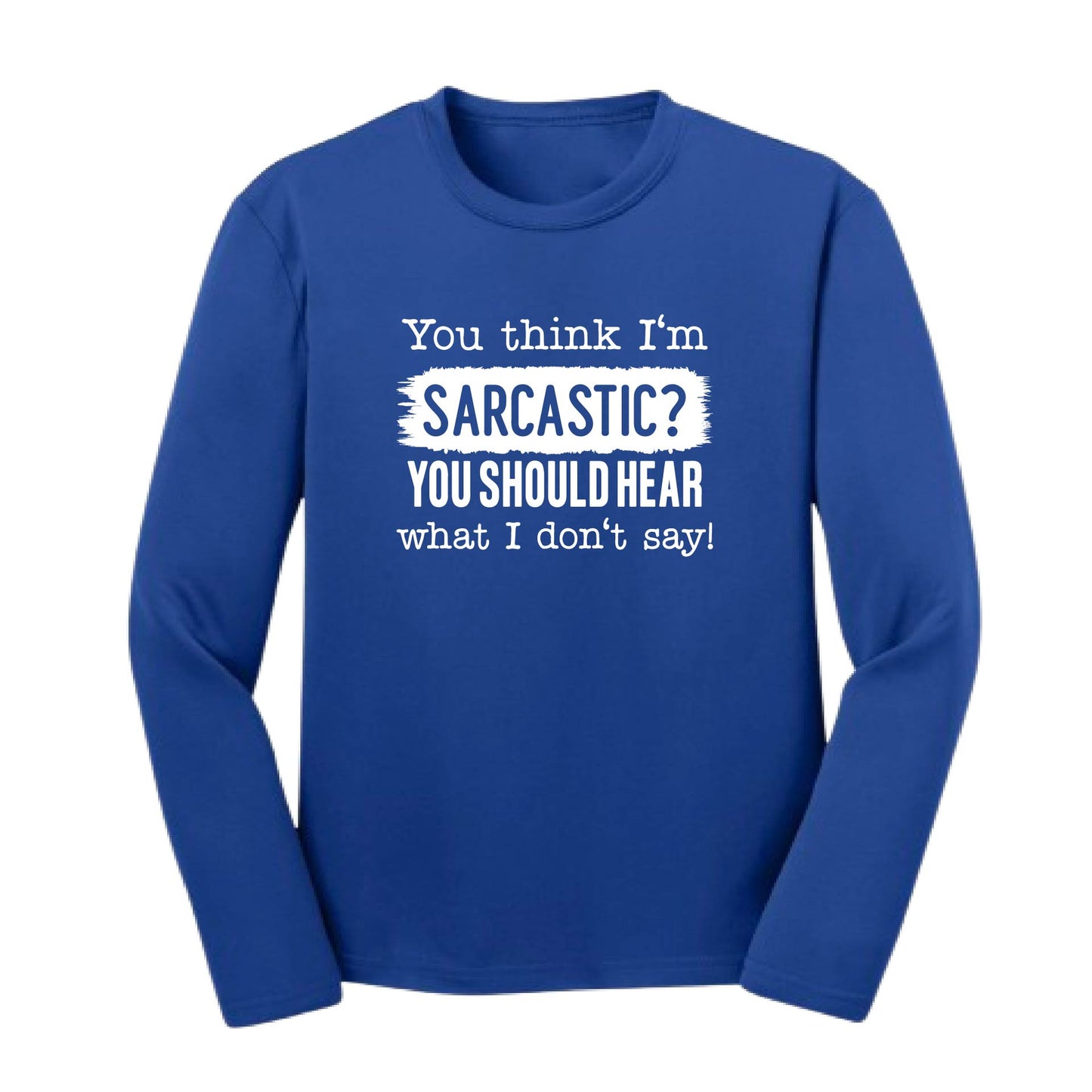 You Think I'm Sarcastic? | Youth Long Sleeve Performance T-Shirts | 100% Polyester