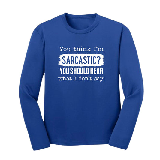 You Think I'm Sarcastic? | Youth Long Sleeve Performance T-Shirts | 100% Polyester