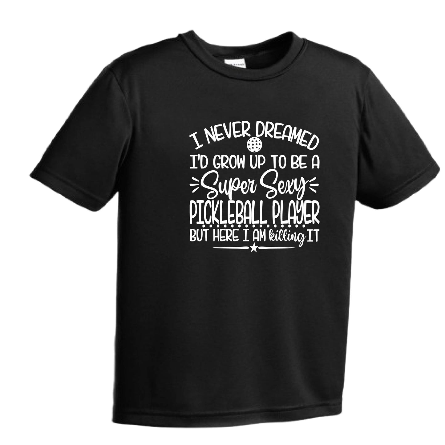 Never Dreamed Sexy Pickleball Player - Killing it! | Youth Short Sleeve Performance T-Shirts | 100% Polyester