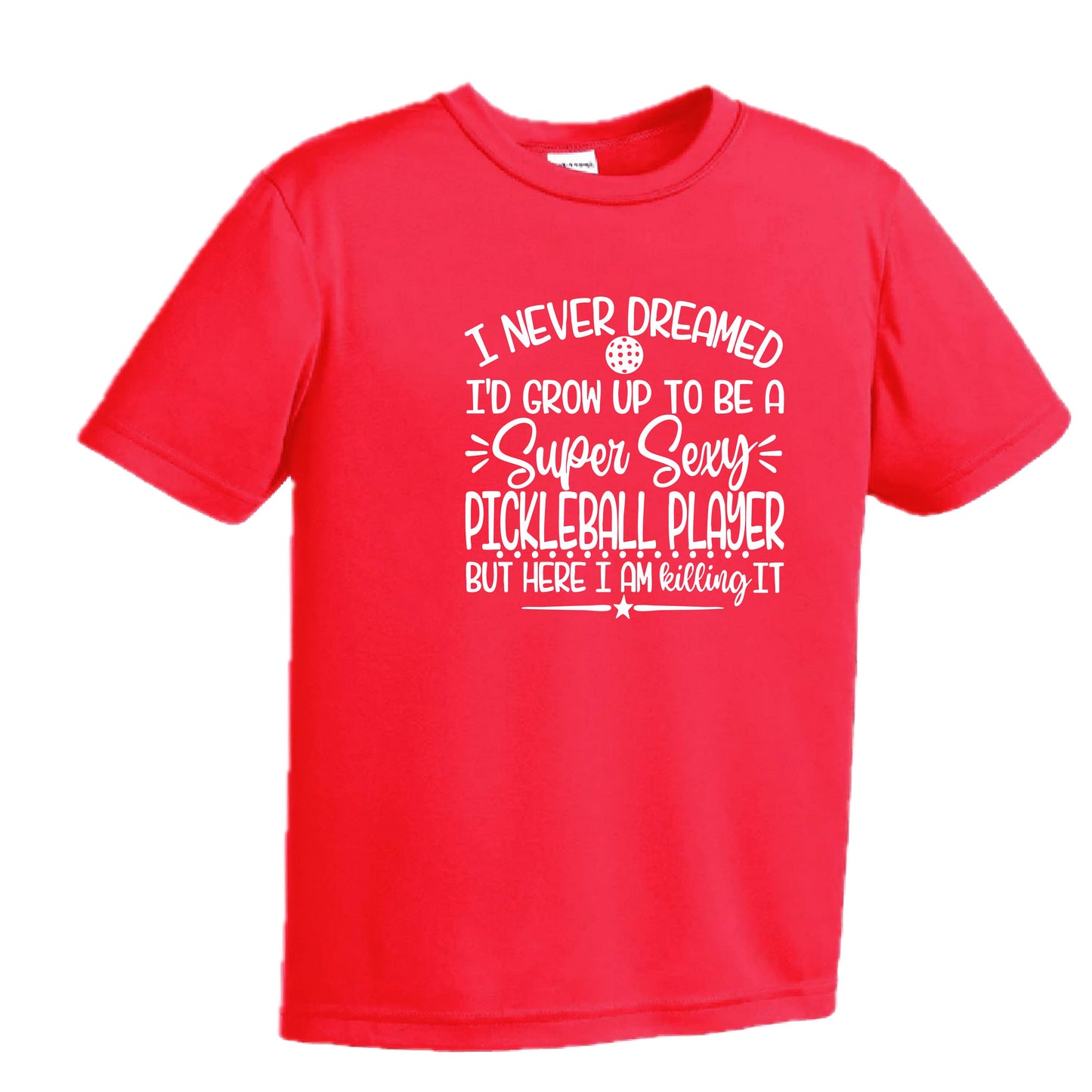 Never Dreamed Sexy Pickleball Player - Killing it! | Youth Short Sleeve Performance T-Shirts | 100% Polyester
