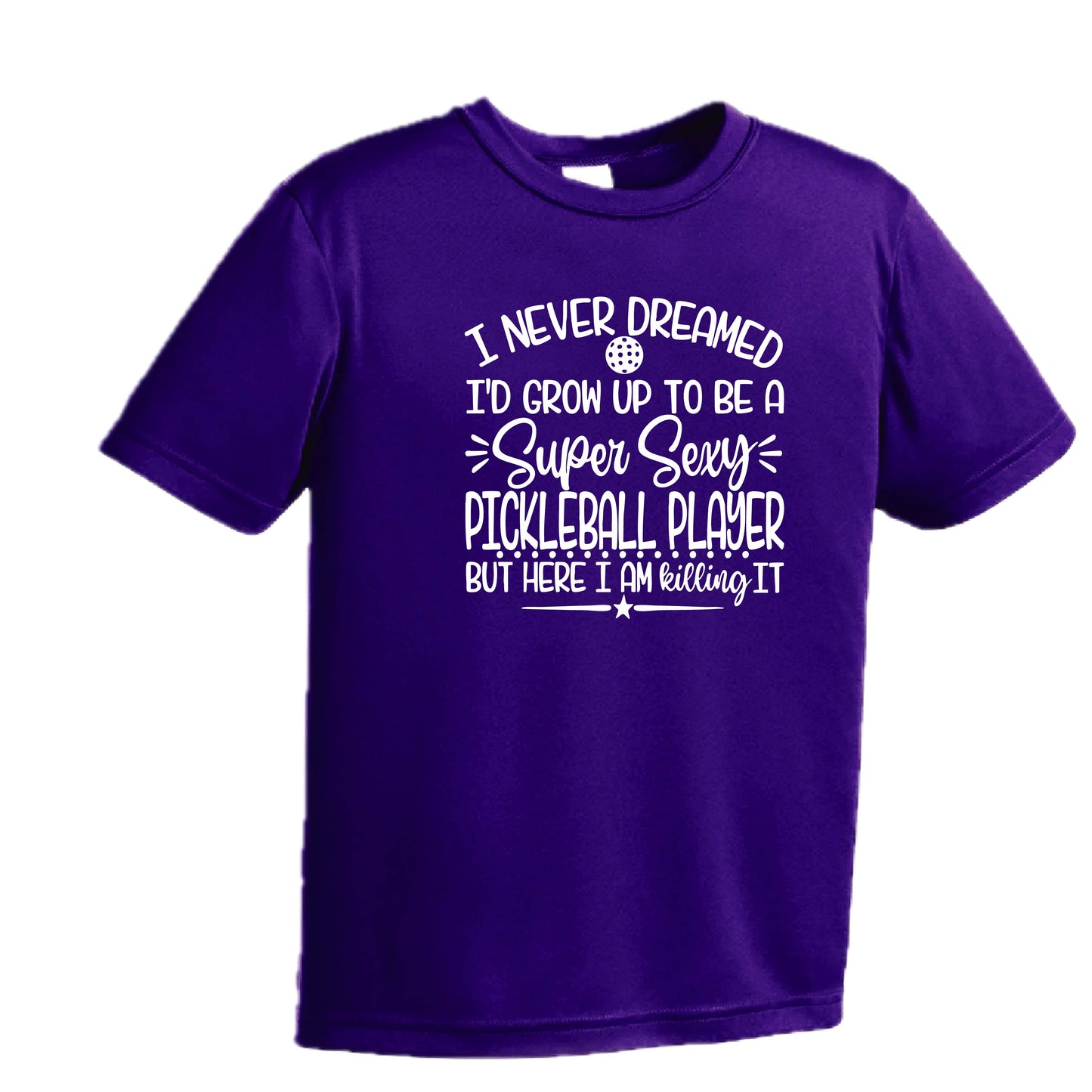 Never Dreamed Sexy Pickleball Player - Killing it! | Youth Short Sleeve Performance T-Shirts | 100% Polyester