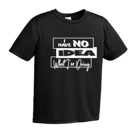 I have No Idea What I'm Doing | Youth Short Sleeve Performance T-Shirts | 100% Polyester