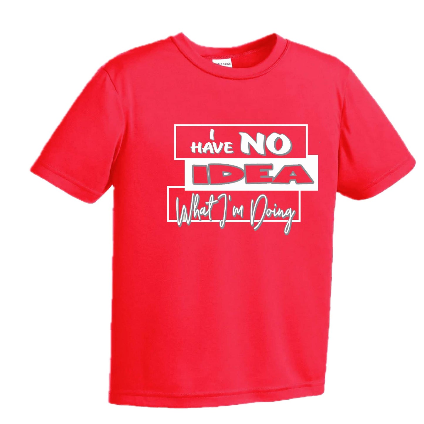 I have No Idea What I'm Doing | Youth Short Sleeve Performance T-Shirts | 100% Polyester