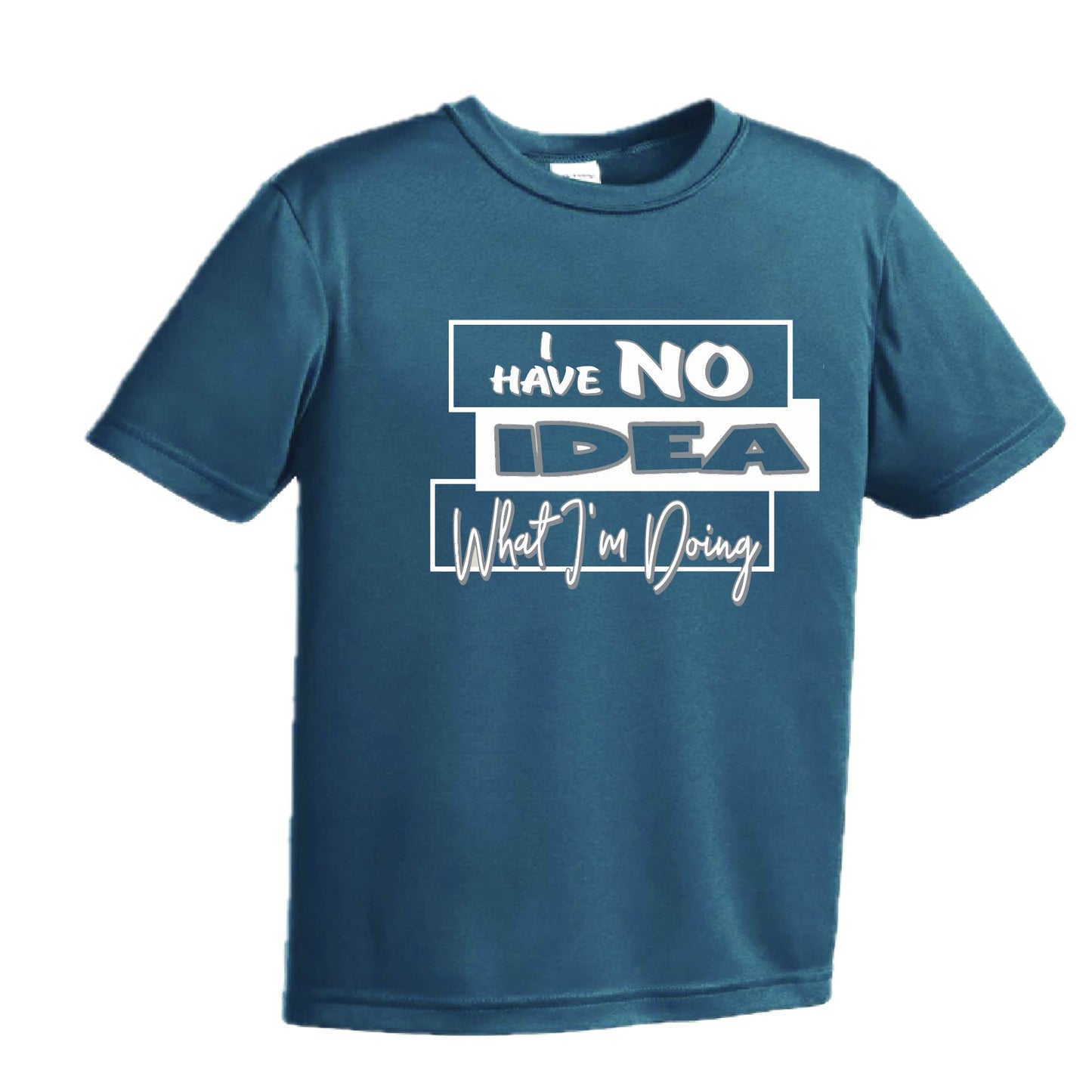 I have No Idea What I'm Doing | Youth Short Sleeve Performance T-Shirts | 100% Polyester