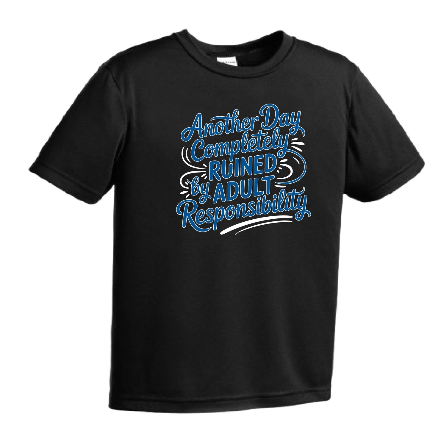 Another Day Ruined Adult Responsibility I Offer | Youth Short Sleeve Performance T-Shirts | 100% Polyester