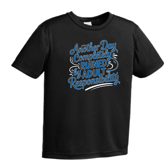 Another Day Ruined Adult Responsibility I Offer | Youth Short Sleeve Performance T-Shirts | 100% Polyester
