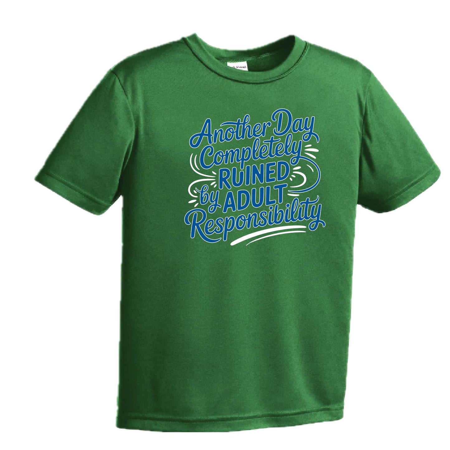 Another Day Ruined Adult Responsibility I Offer | Youth Short Sleeve Performance T-Shirts | 100% Polyester