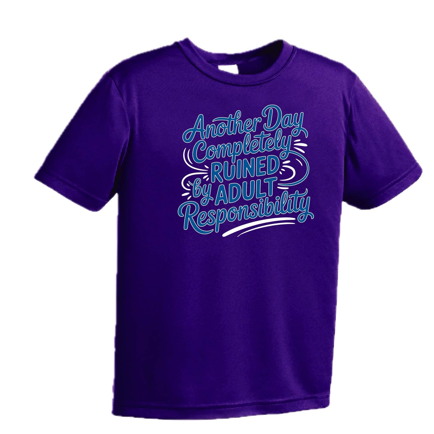 Another Day Ruined Adult Responsibility I Offer | Youth Short Sleeve Performance T-Shirts | 100% Polyester