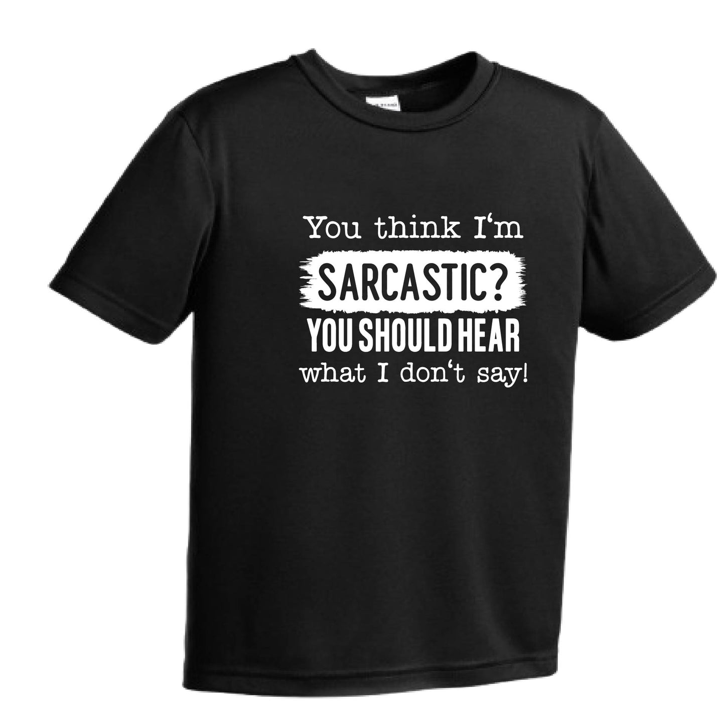 You Think I'm Sarcastic? | Youth Short Sleeve Performance T-Shirts | 100% Polyester