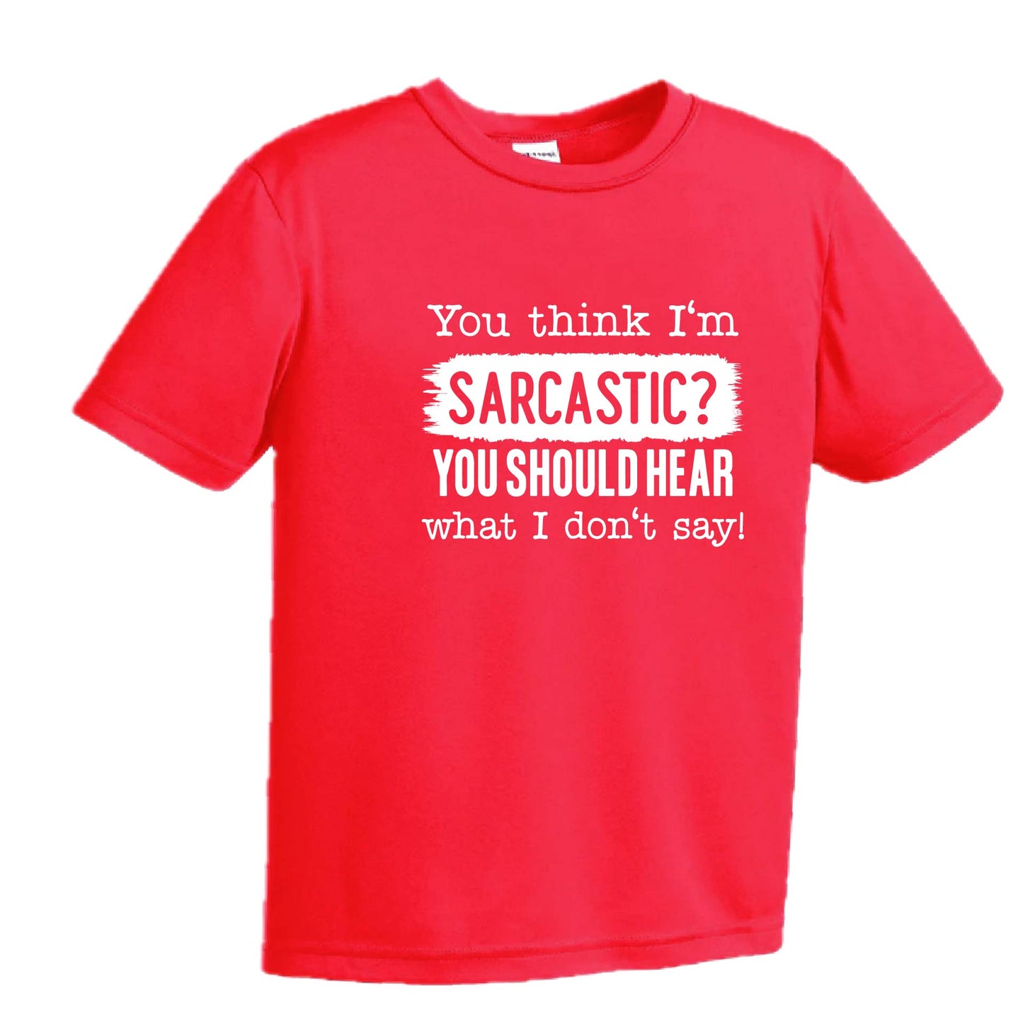 You Think I'm Sarcastic? | Youth Short Sleeve Performance T-Shirts | 100% Polyester