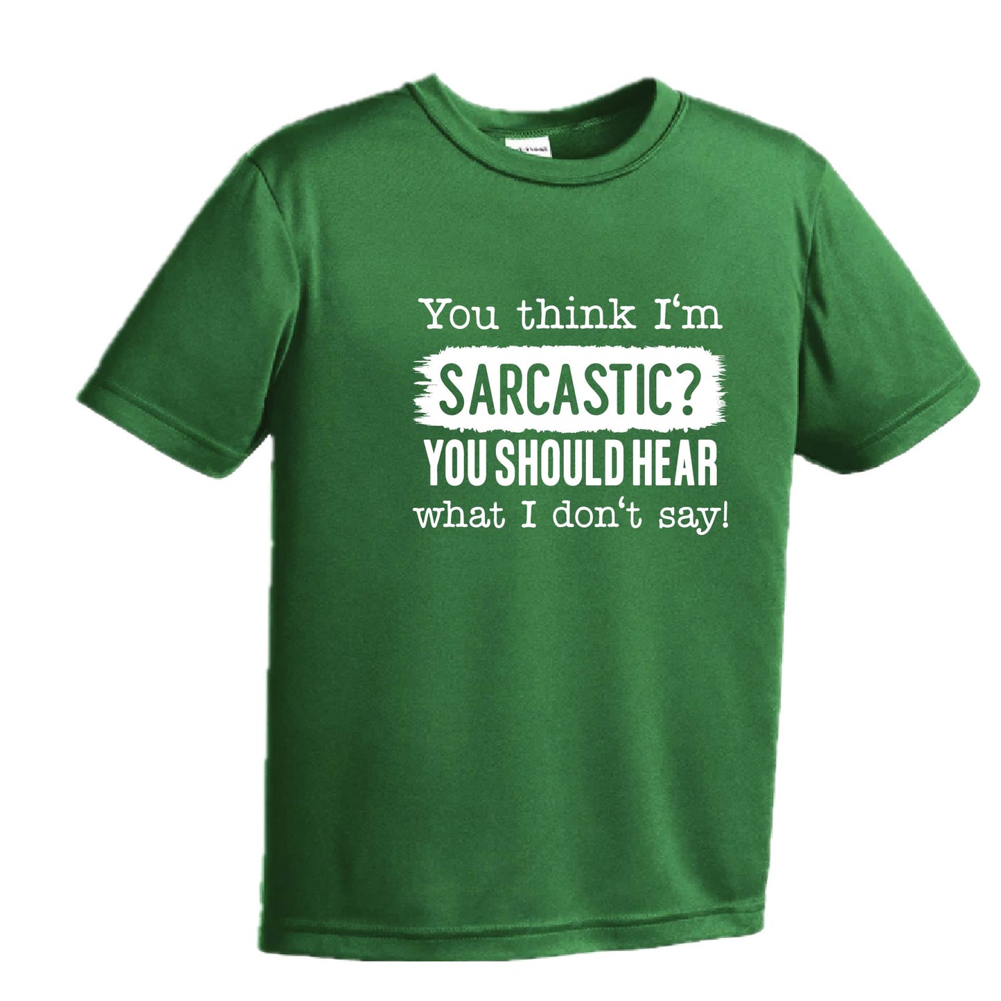 You Think I'm Sarcastic? | Youth Short Sleeve Performance T-Shirts | 100% Polyester