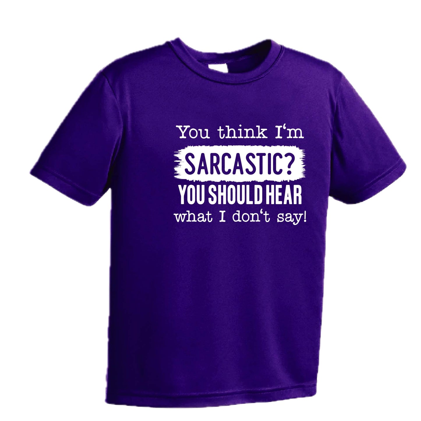 You Think I'm Sarcastic? | Youth Short Sleeve Performance T-Shirts | 100% Polyester
