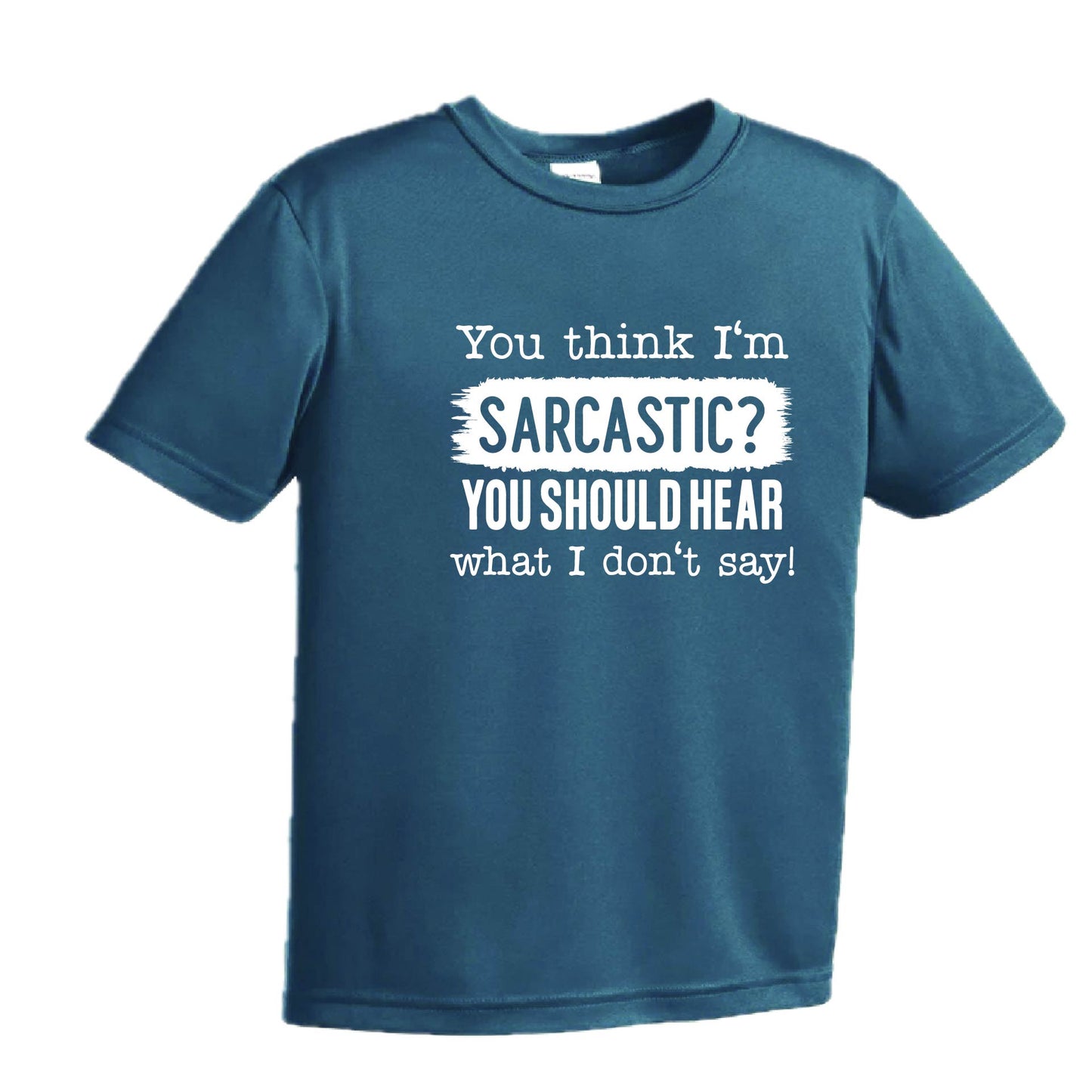 You Think I'm Sarcastic? | Youth Short Sleeve Performance T-Shirts | 100% Polyester