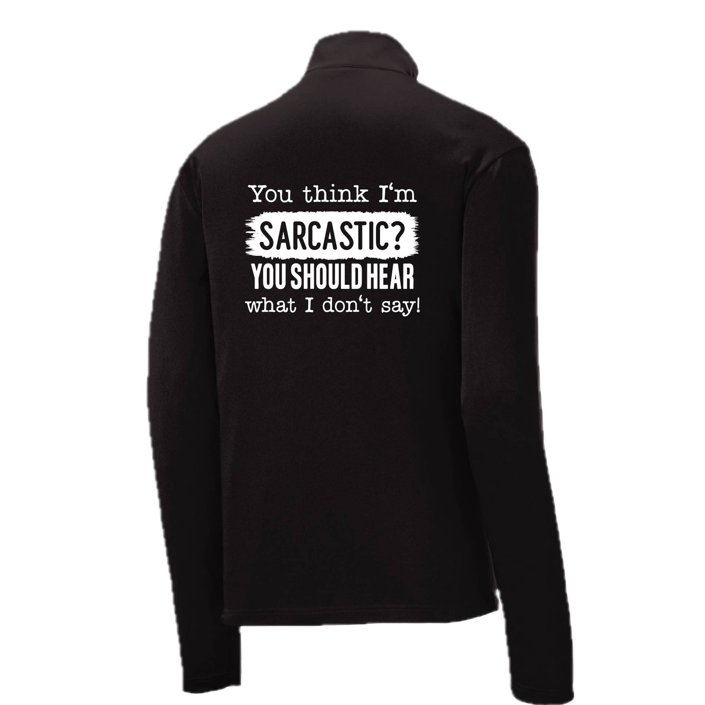 You Think I'm Sarcastic? | Men's 1/4 Zip Long Sleeve Pullover Athletic Performance Shirt | 100% Polyester