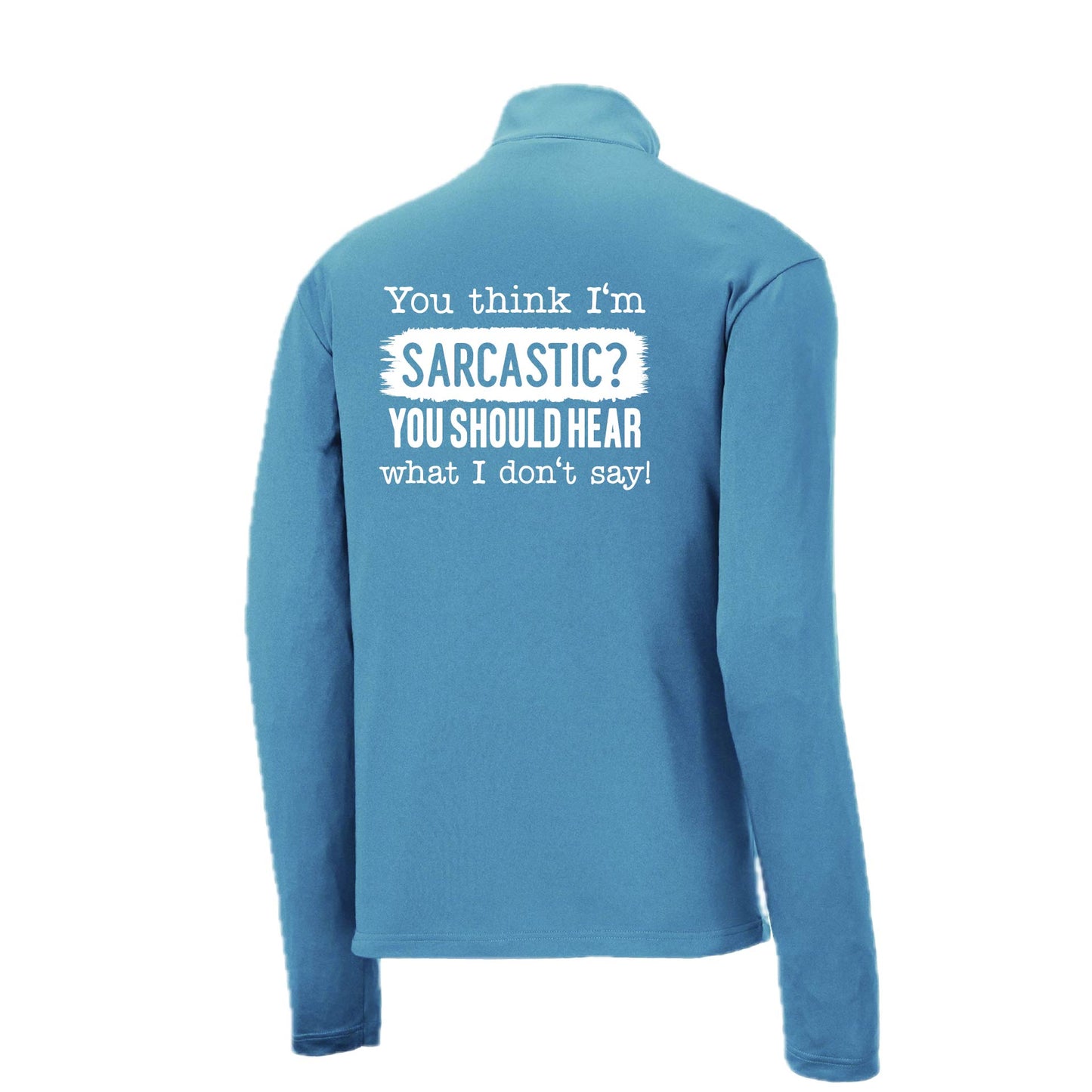 You Think I'm Sarcastic? | Men's 1/4 Zip Long Sleeve Pullover Athletic Performance Shirt | 100% Polyester