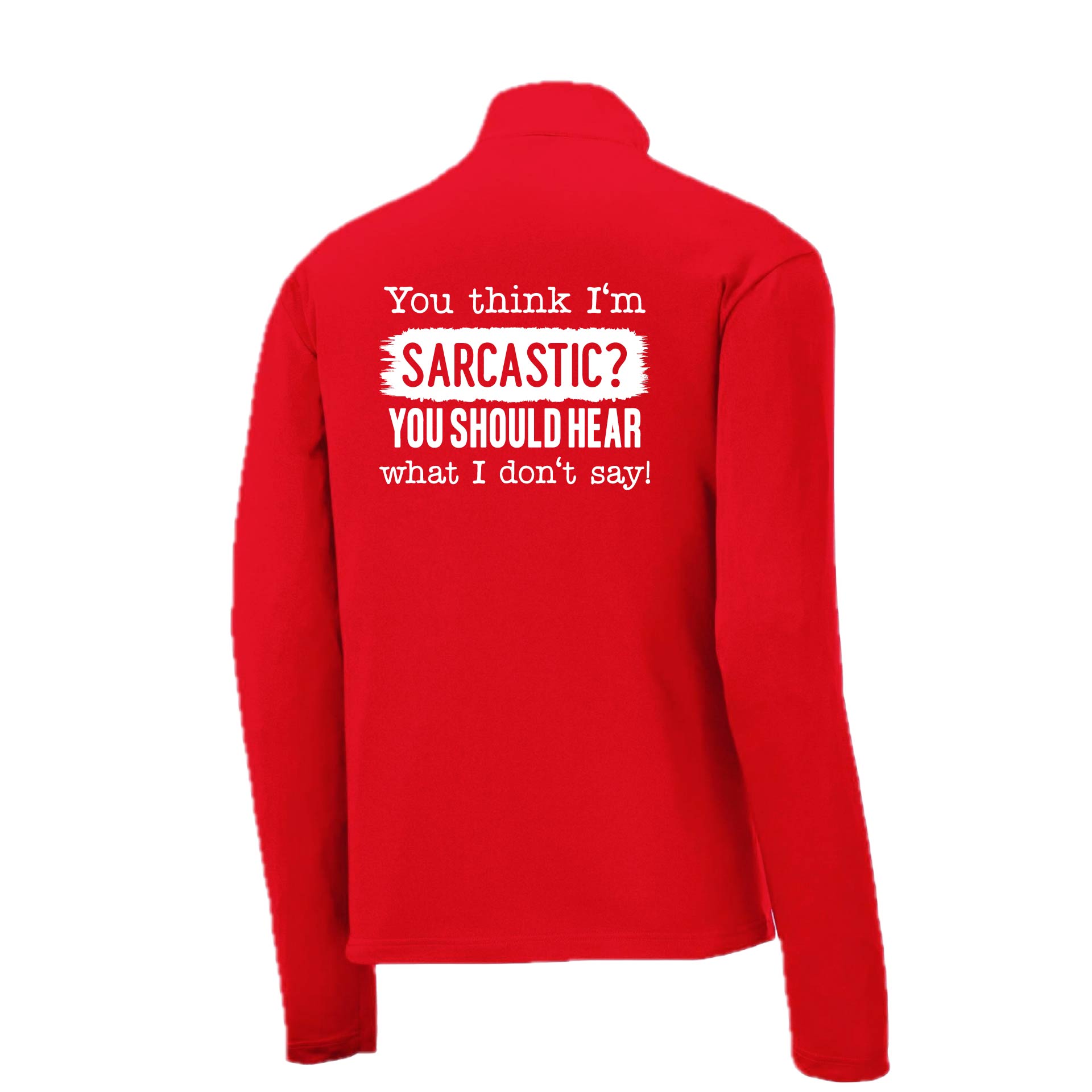 You Think I'm Sarcastic? | Men's 1/4 Zip Long Sleeve Pullover Athletic Performance Shirt | 100% Polyester