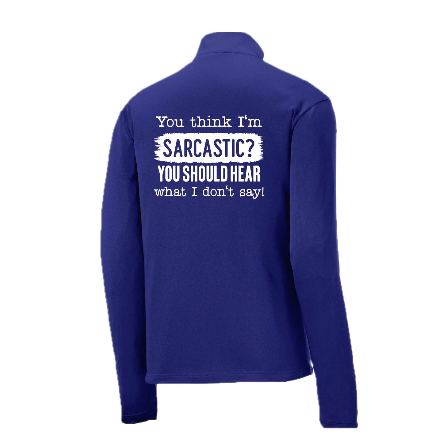You Think I'm Sarcastic? | Men's 1/4 Zip Long Sleeve Pullover Athletic Performance Shirt | 100% Polyester