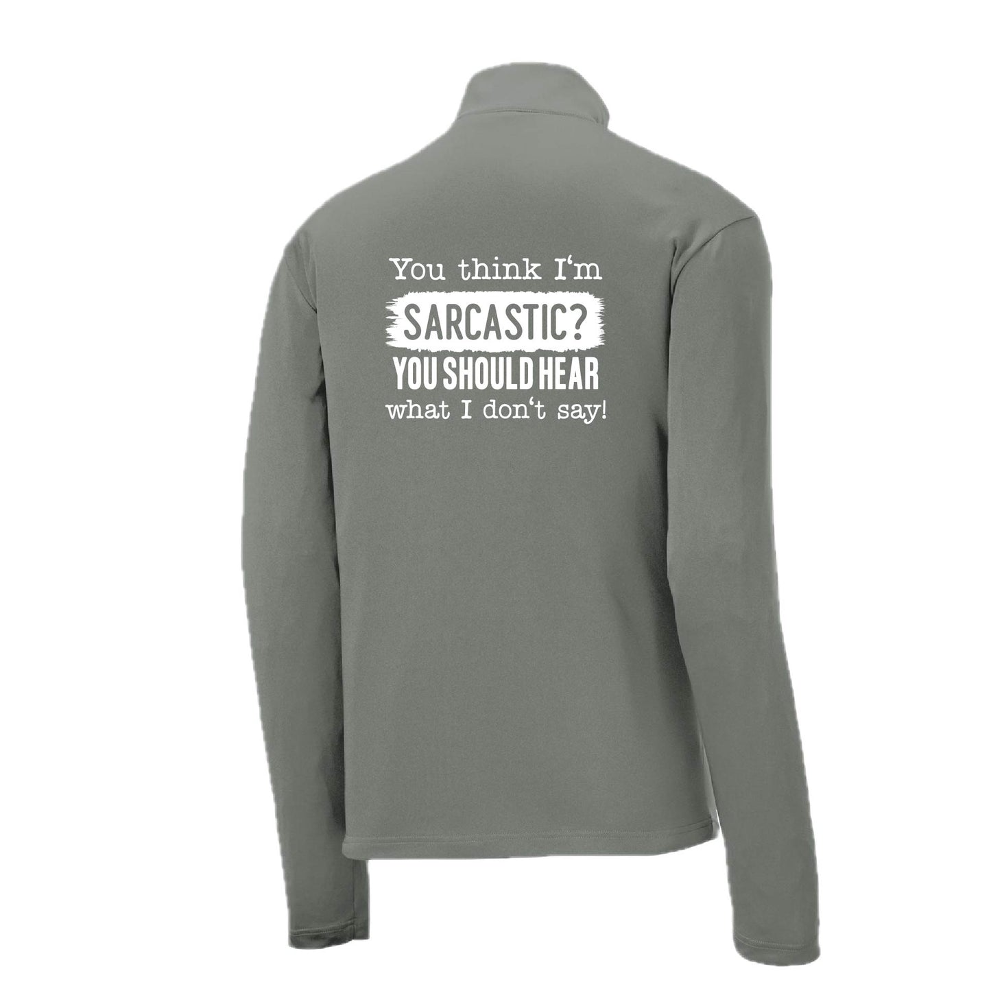 You Think I'm Sarcastic? | Men's 1/4 Zip Long Sleeve Pullover Athletic Performance Shirt | 100% Polyester
