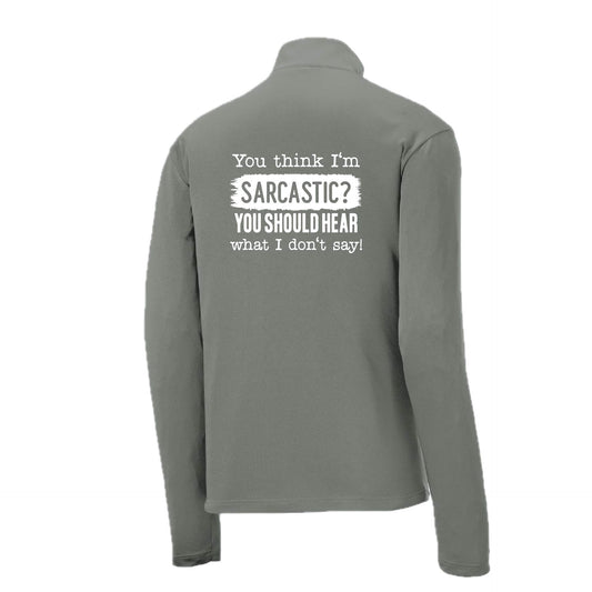 You Think I'm Sarcastic? | Men's 1/4 Zip Long Sleeve Pullover Athletic Performance Shirt | 100% Polyester