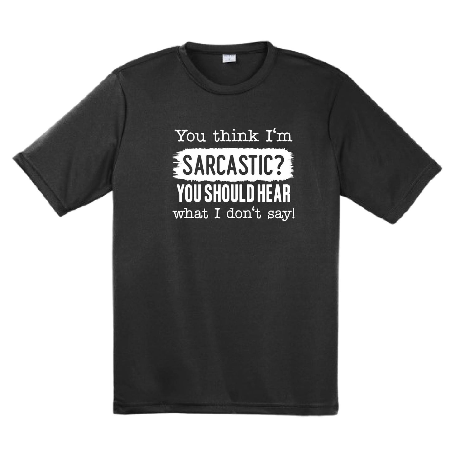 You Think I'm Sarcastic | Men's Short Sleeve Athletic Performance T-Shirt | 100% Polyester