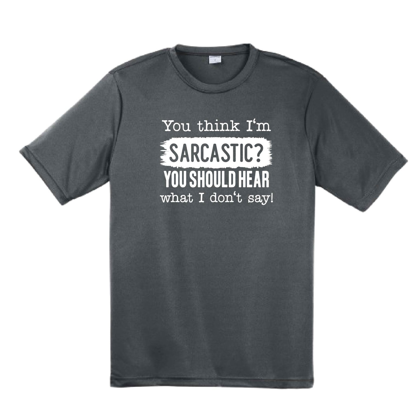 You Think I'm Sarcastic | Men's Short Sleeve Athletic Performance T-Shirt | 100% Polyester