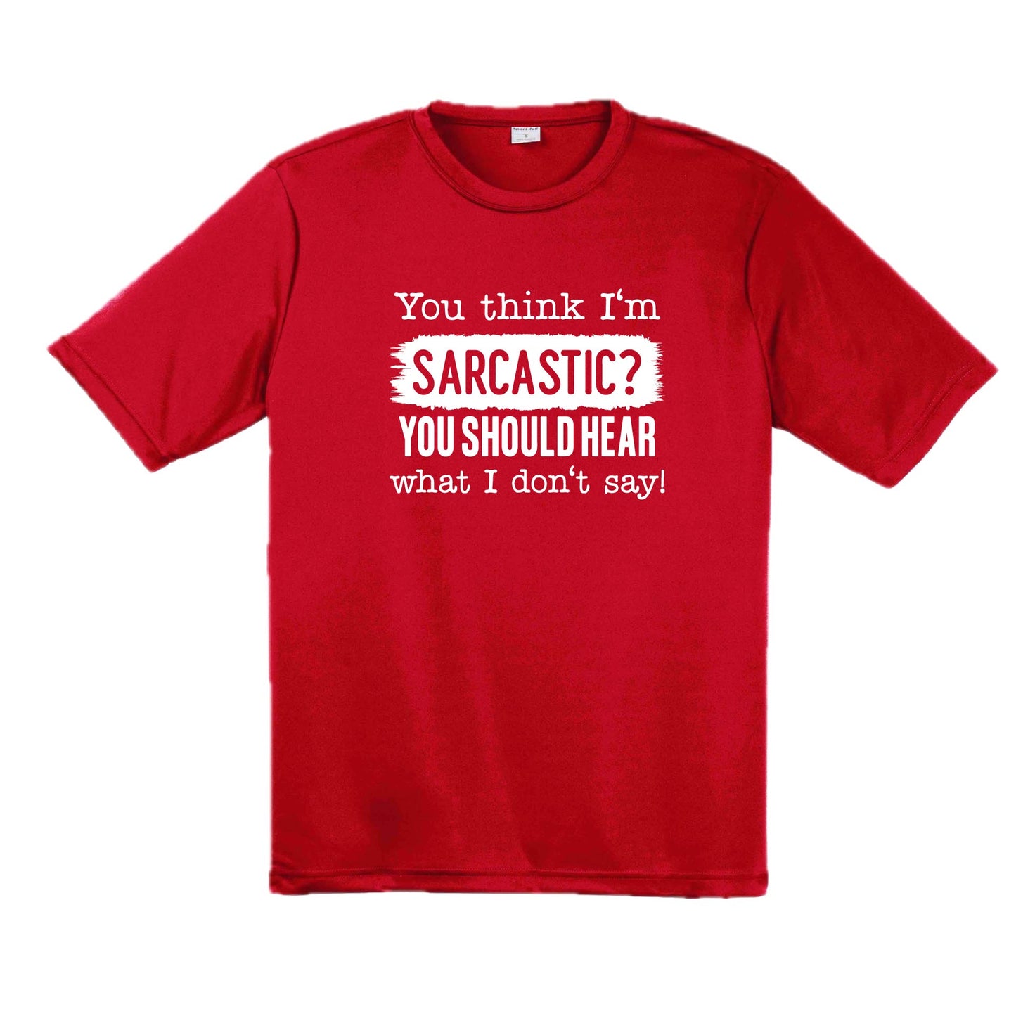 You Think I'm Sarcastic | Men's Short Sleeve Athletic Performance T-Shirt | 100% Polyester