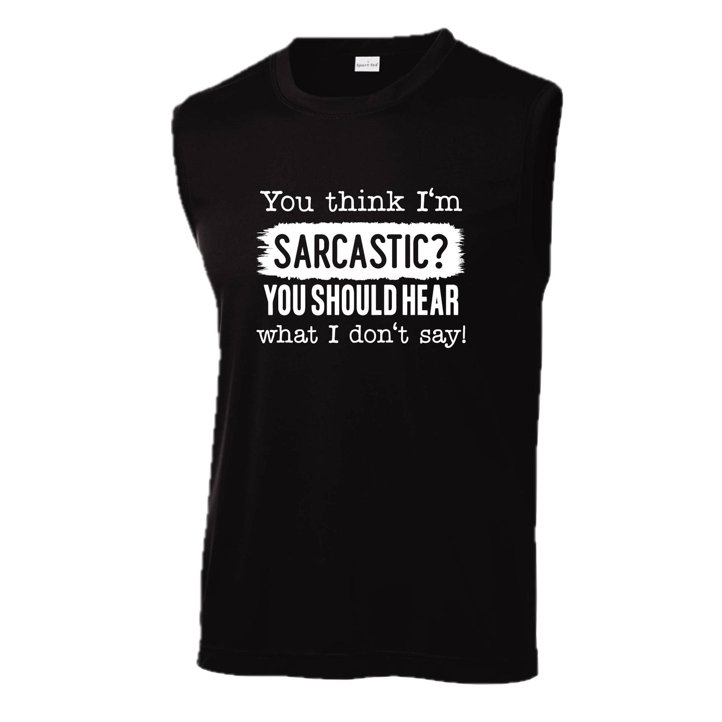 You Think I'm Sarcastic? | Men's Sleeveless Athletic Performance T-Shirt | 100% Polyester