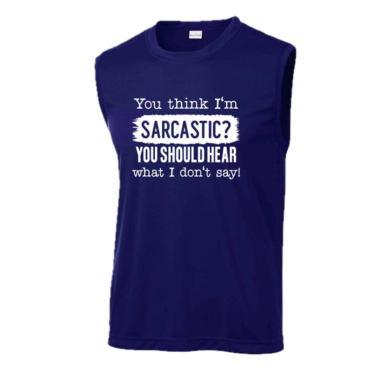 You Think I'm Sarcastic? | Men's Sleeveless Athletic Performance T-Shirt | 100% Polyester