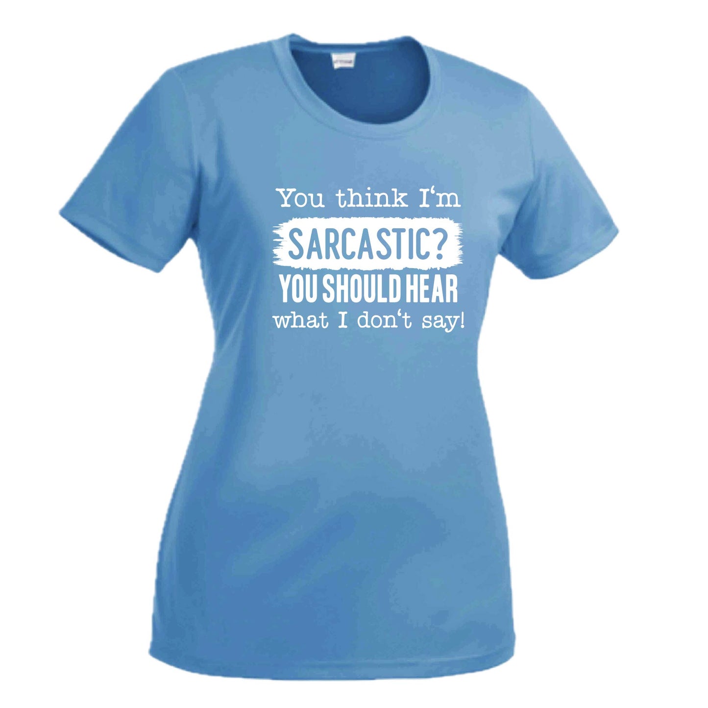 You Think I'm Sarcastic? | Women's Short Sleeve Crewneck T-Shirts | 100% Polyester