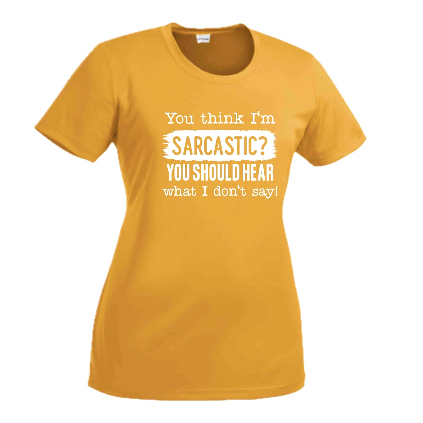 You Think I'm Sarcastic? | Women's Short Sleeve Crewneck T-Shirts | 100% Polyester