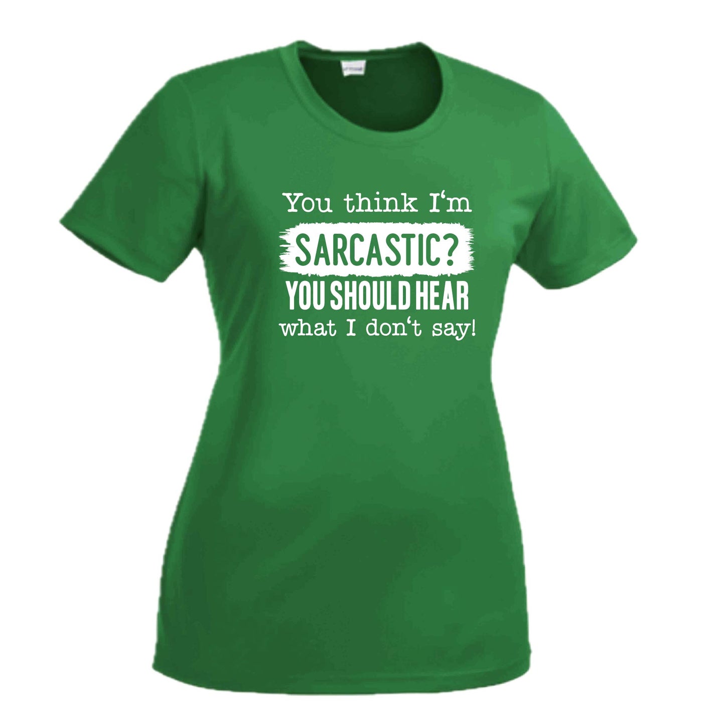 You Think I'm Sarcastic? | Women's Short Sleeve Crewneck T-Shirts | 100% Polyester