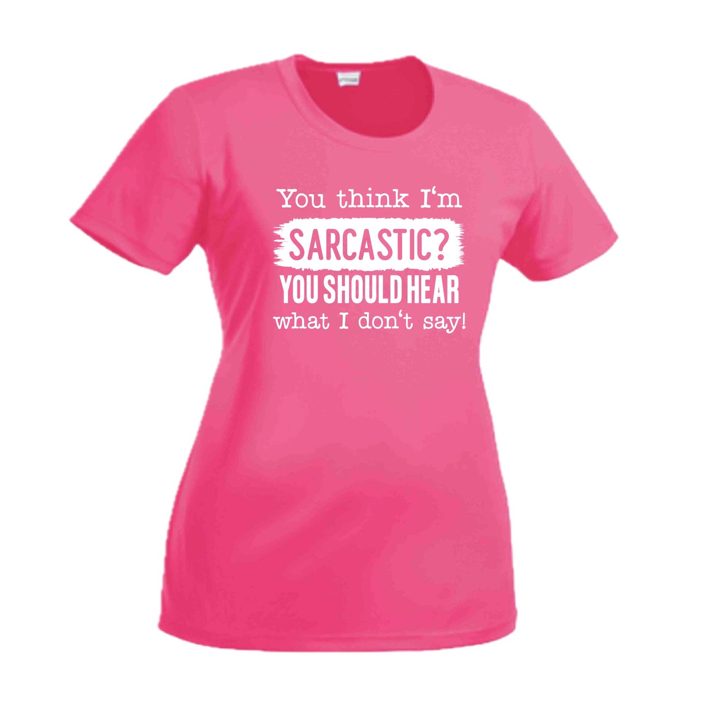You Think I'm Sarcastic? | Women's Short Sleeve Crewneck T-Shirts | 100% Polyester