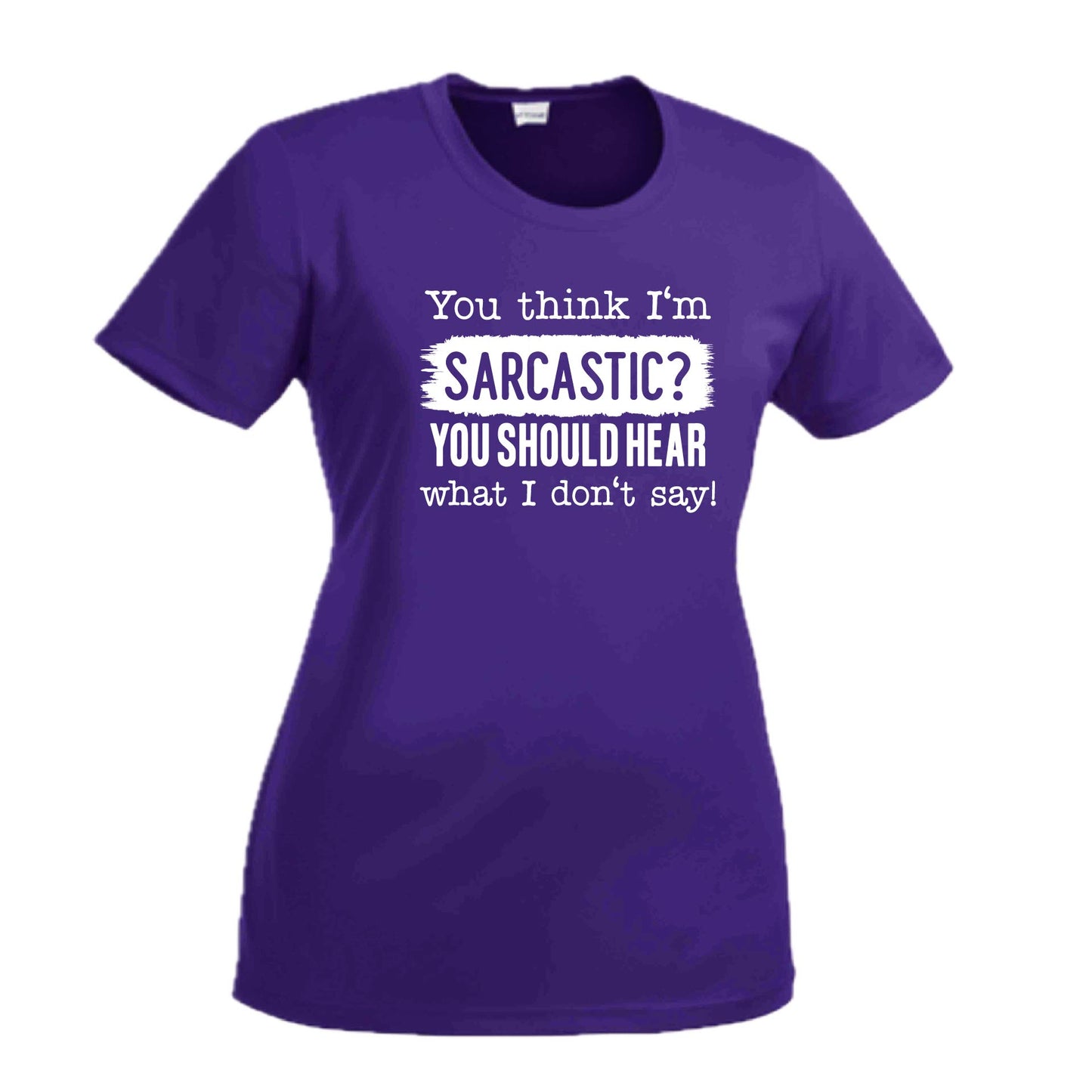 You Think I'm Sarcastic? | Women's Short Sleeve Crewneck T-Shirts | 100% Polyester
