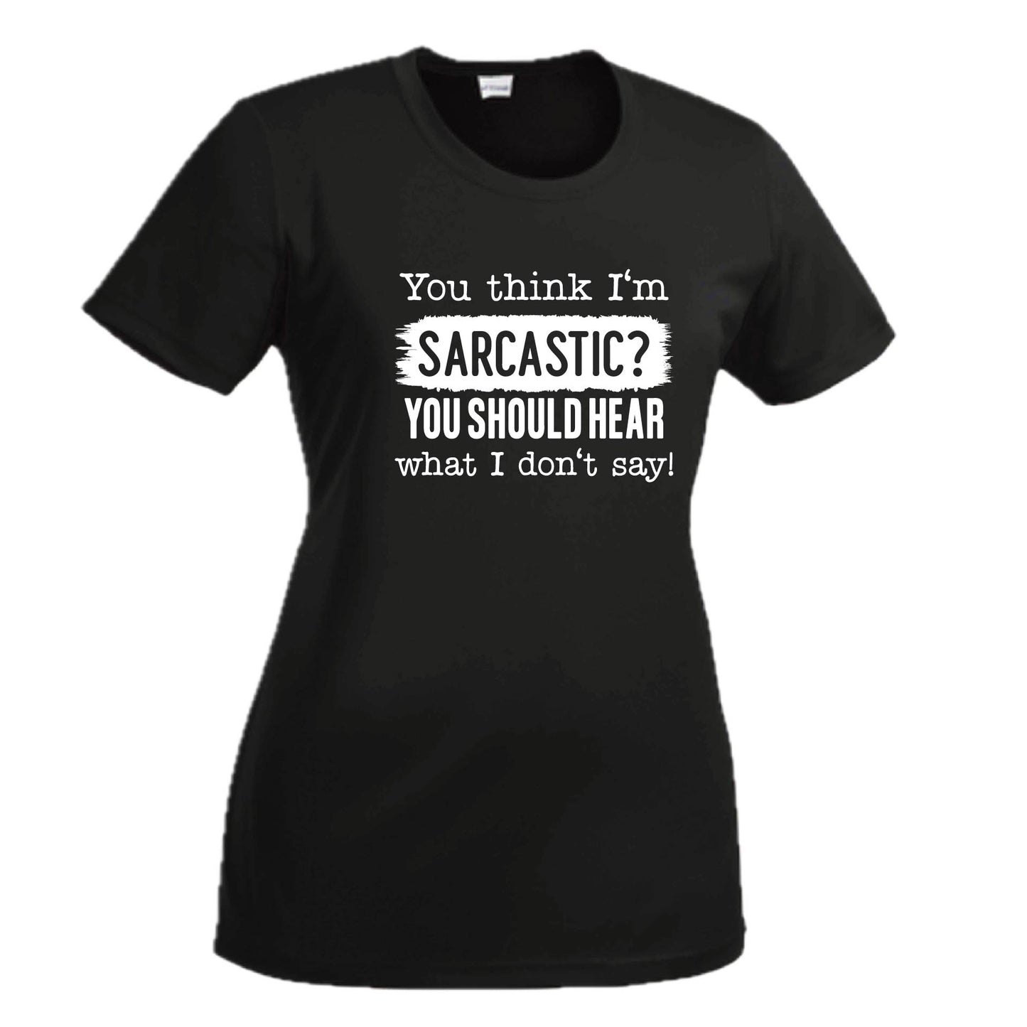 You Think I'm Sarcastic? | Women's Short Sleeve Crewneck T-Shirts | 100% Polyester