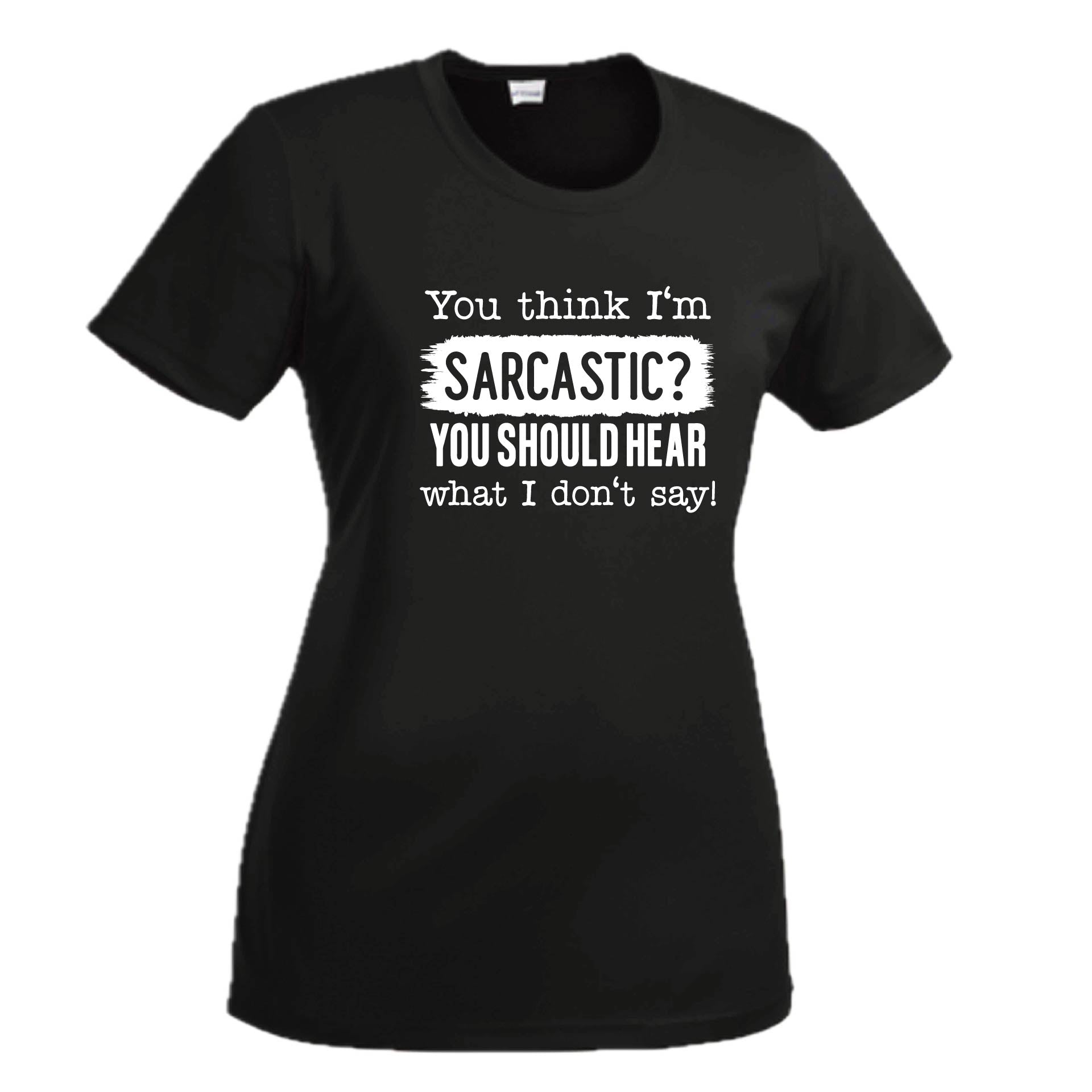 You Think I'm Sarcastic? | Women's Short Sleeve Crewneck T-Shirts | 100% Polyester