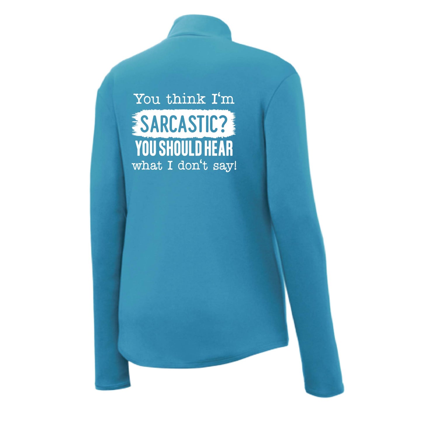 You think I'm Sarcastic? | Women's 1/4 Zip Performance Pullover Shirts | 100% Polyester