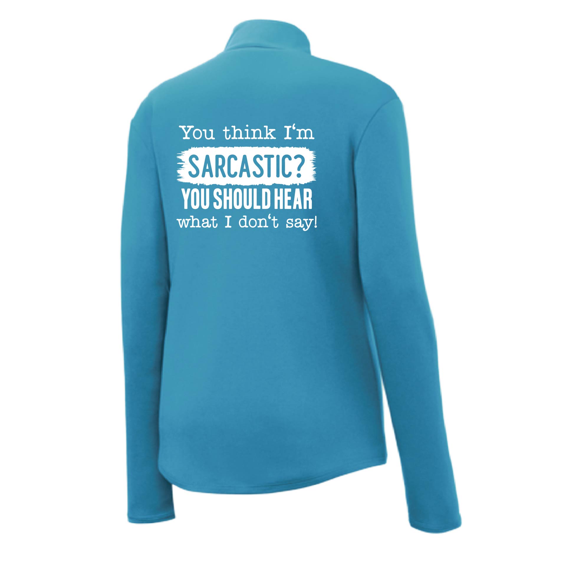 You think I'm Sarcastic? | Women's 1/4 Zip Performance Pullover Shirts | 100% Polyester