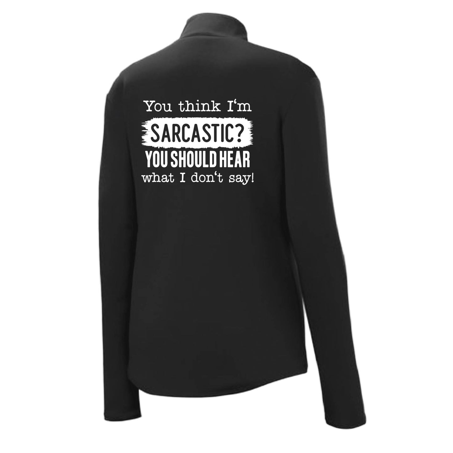 You think I'm Sarcastic? | Women's 1/4 Zip Performance Pullover Shirts | 100% Polyester