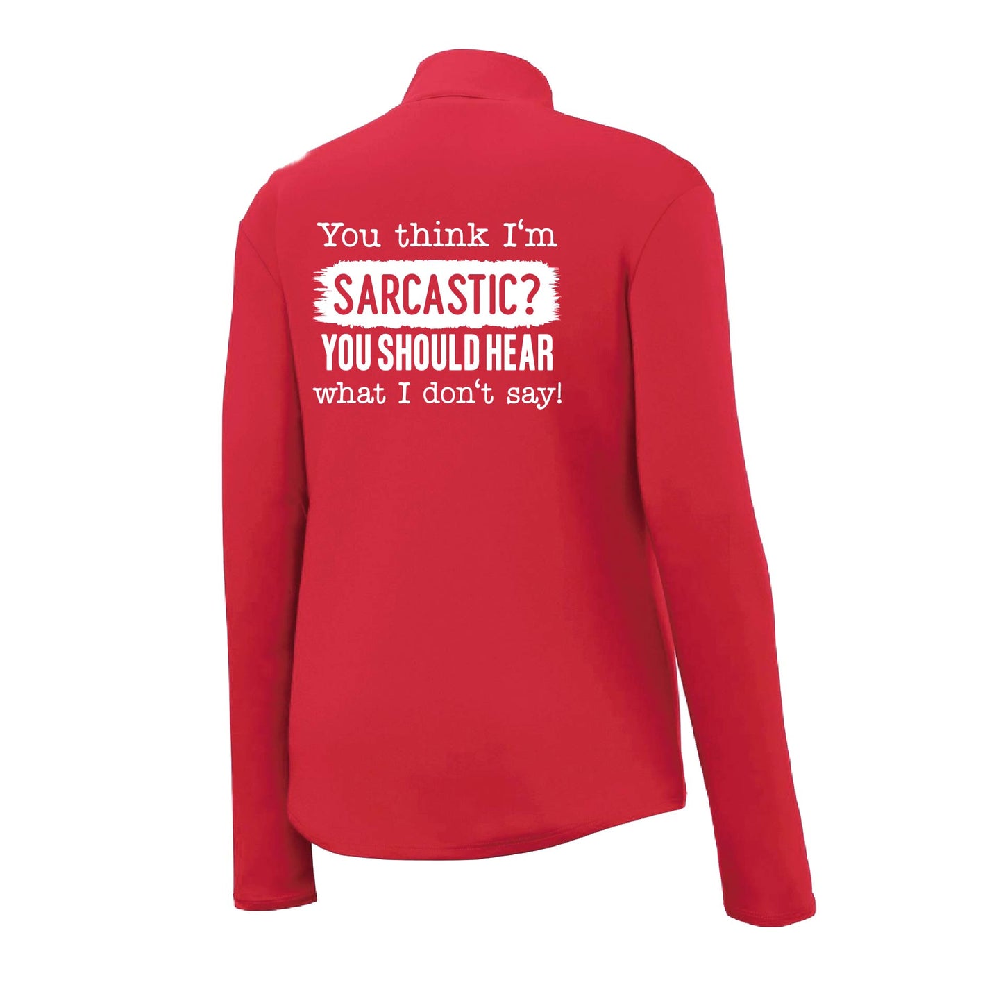 You think I'm Sarcastic? | Women's 1/4 Zip Performance Pullover Shirts | 100% Polyester