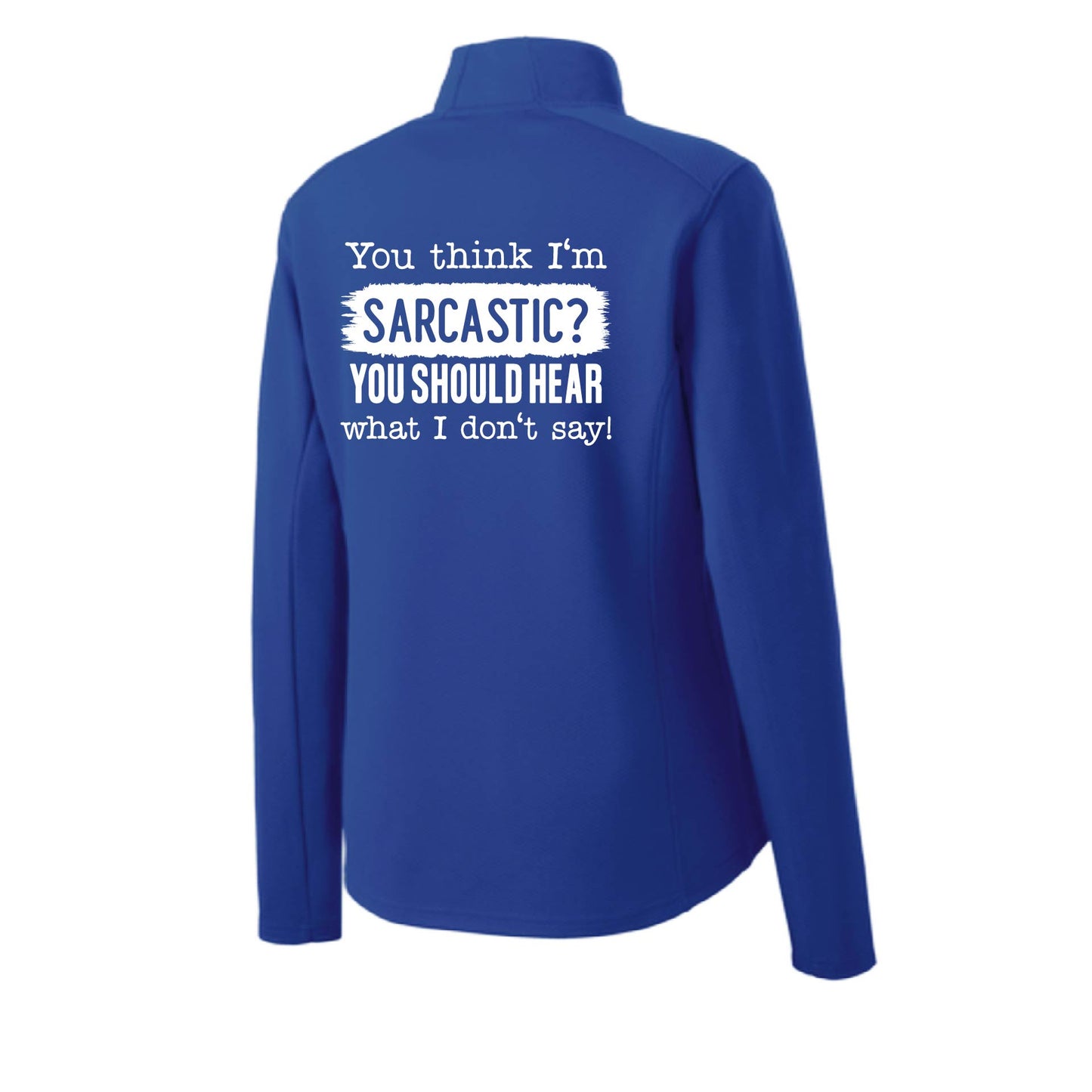 You think I'm Sarcastic? | Women's 1/4 Zip Performance Pullover Shirts | 100% Polyester