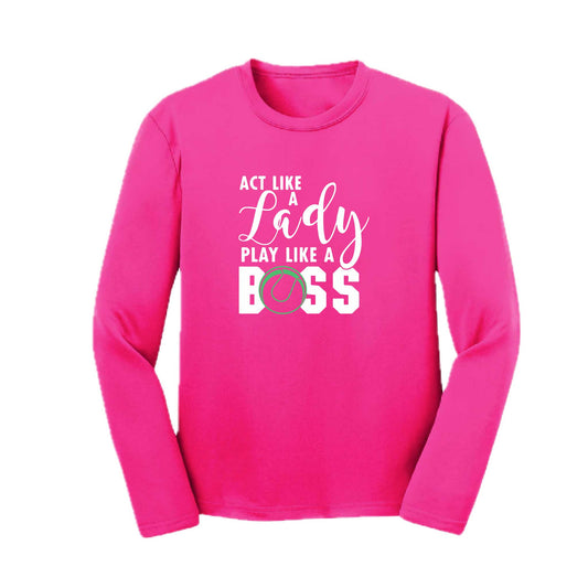 Act Like a Lady Play Like a Boss | Youth Long Sleeve Tennis Performance T-Shirts | 100% Polyester