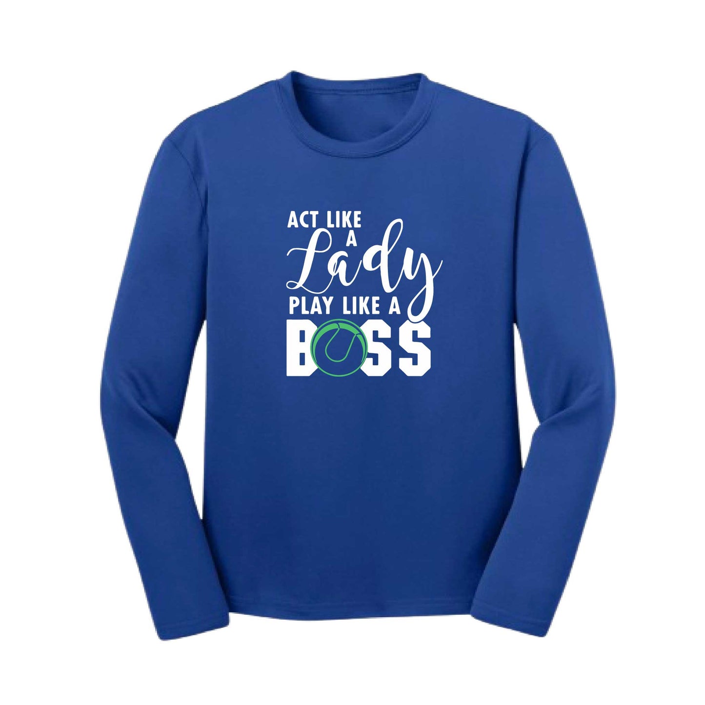 Act Like a Lady Play Like a Boss | Youth Long Sleeve Tennis Performance T-Shirts | 100% Polyester