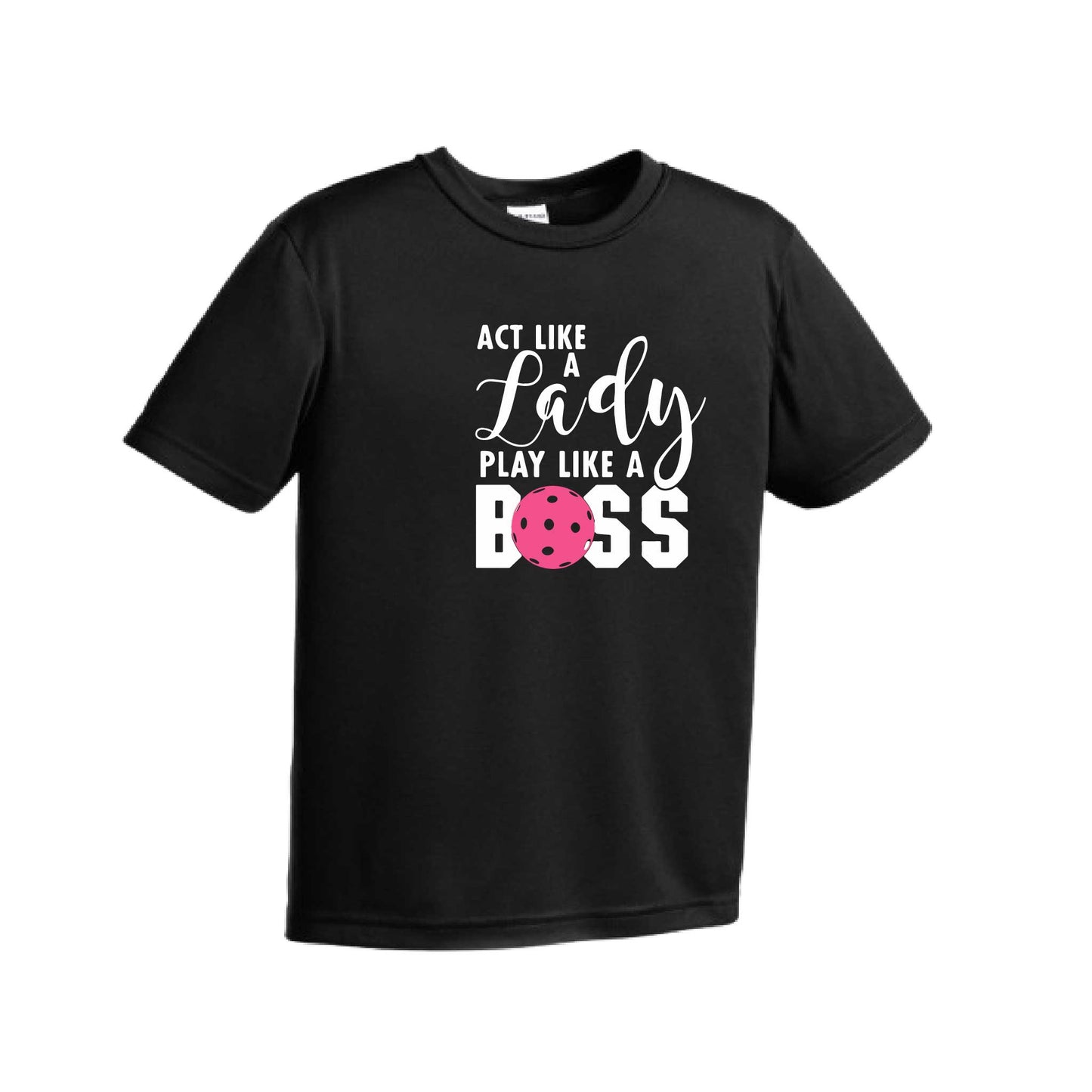 Act Like A Lady Play Like A Boss | Youth Short Sleeve Pickleball Performance T-Shirts | 100% Polyester