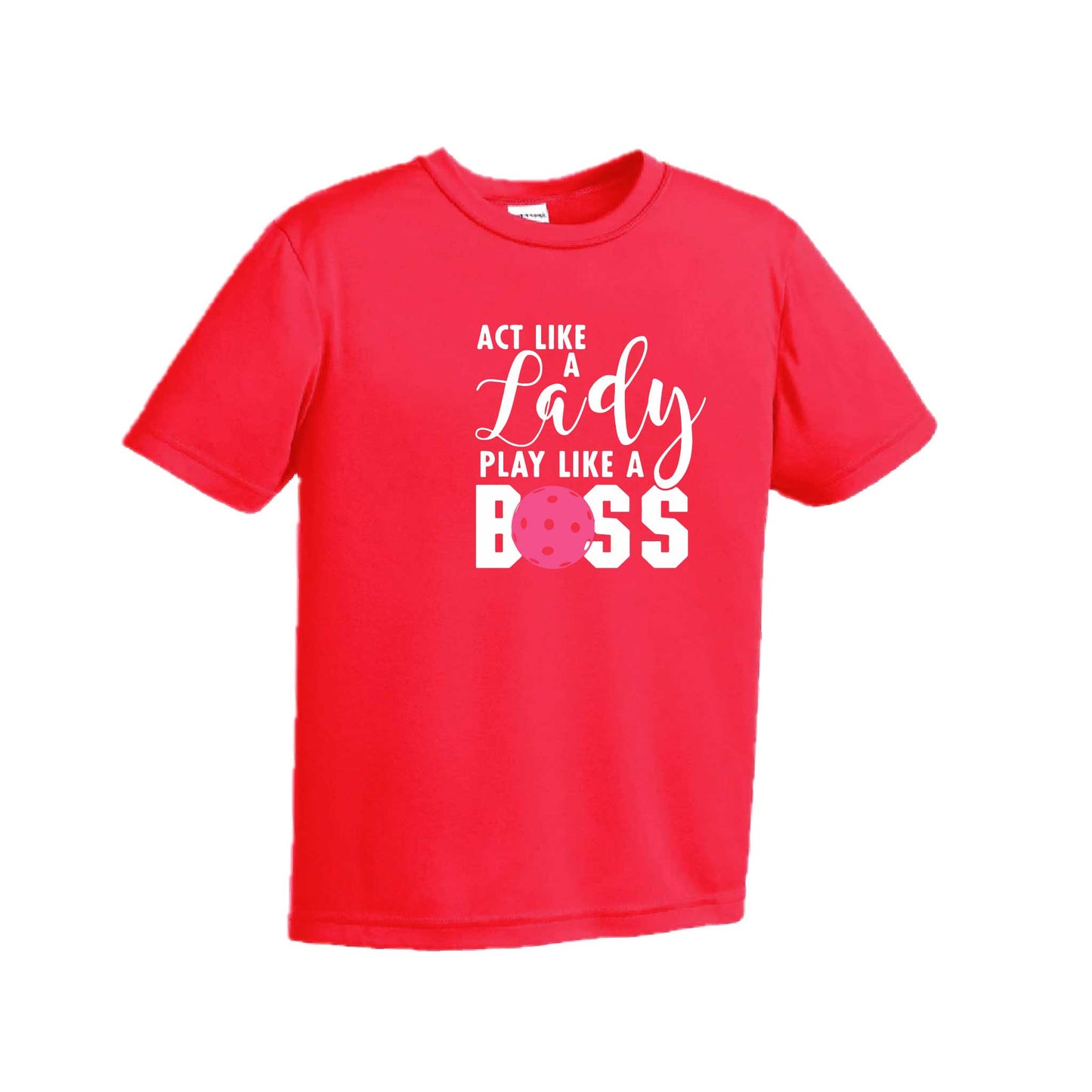 Act Like A Lady Play Like A Boss | Youth Short Sleeve Pickleball Performance T-Shirts | 100% Polyester