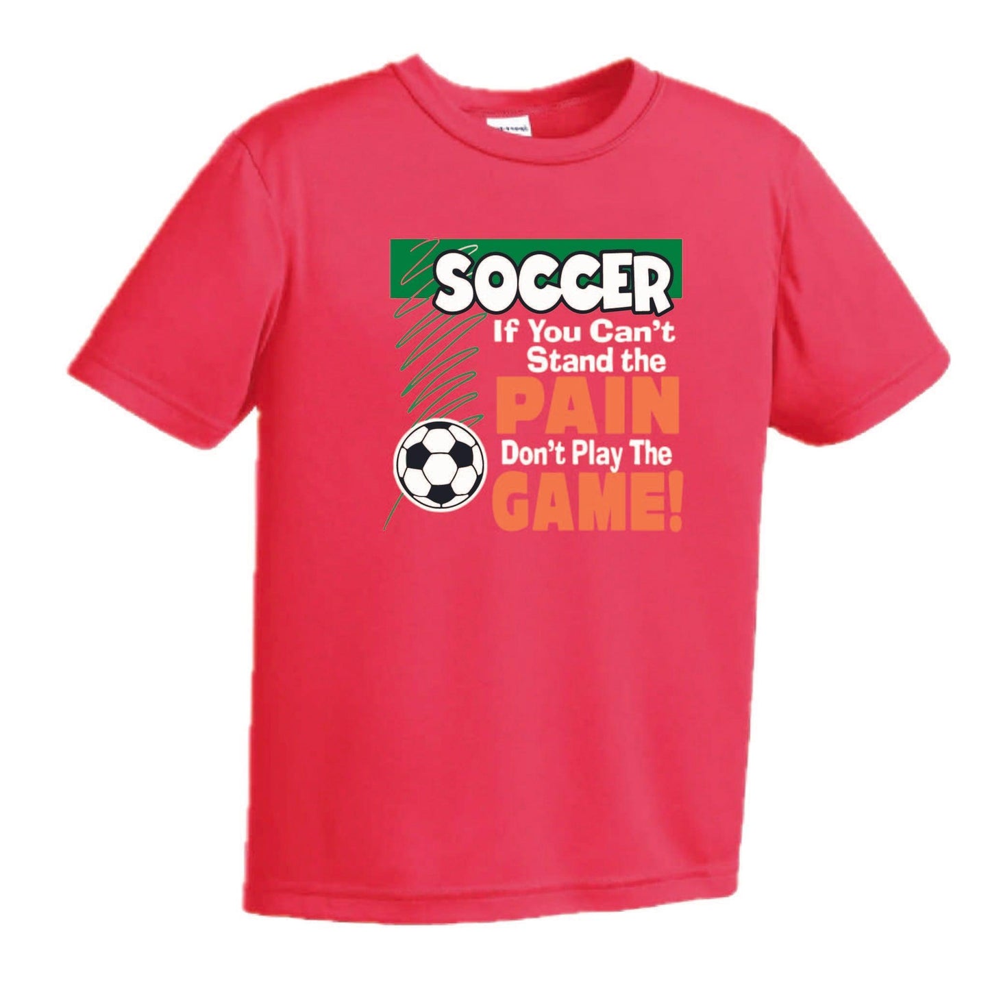 Soccer If You Can't Stand the Pain Don't Play the Game | Youth Short Sleeve Soccer T-Shirts | 100% Polyester