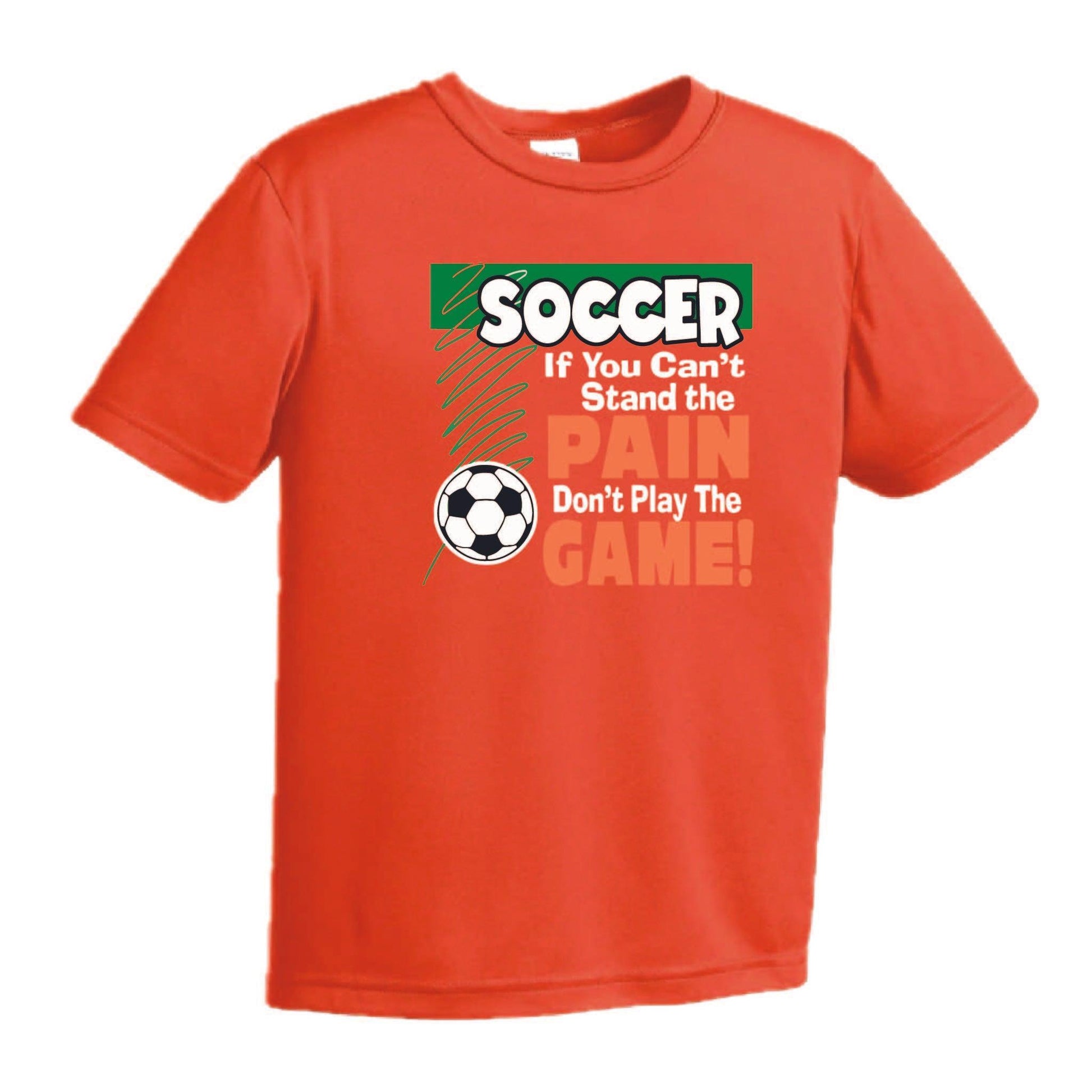 Soccer If You Can't Stand the Pain Don't Play the Game | Youth Short Sleeve Soccer T-Shirts | 100% Polyester