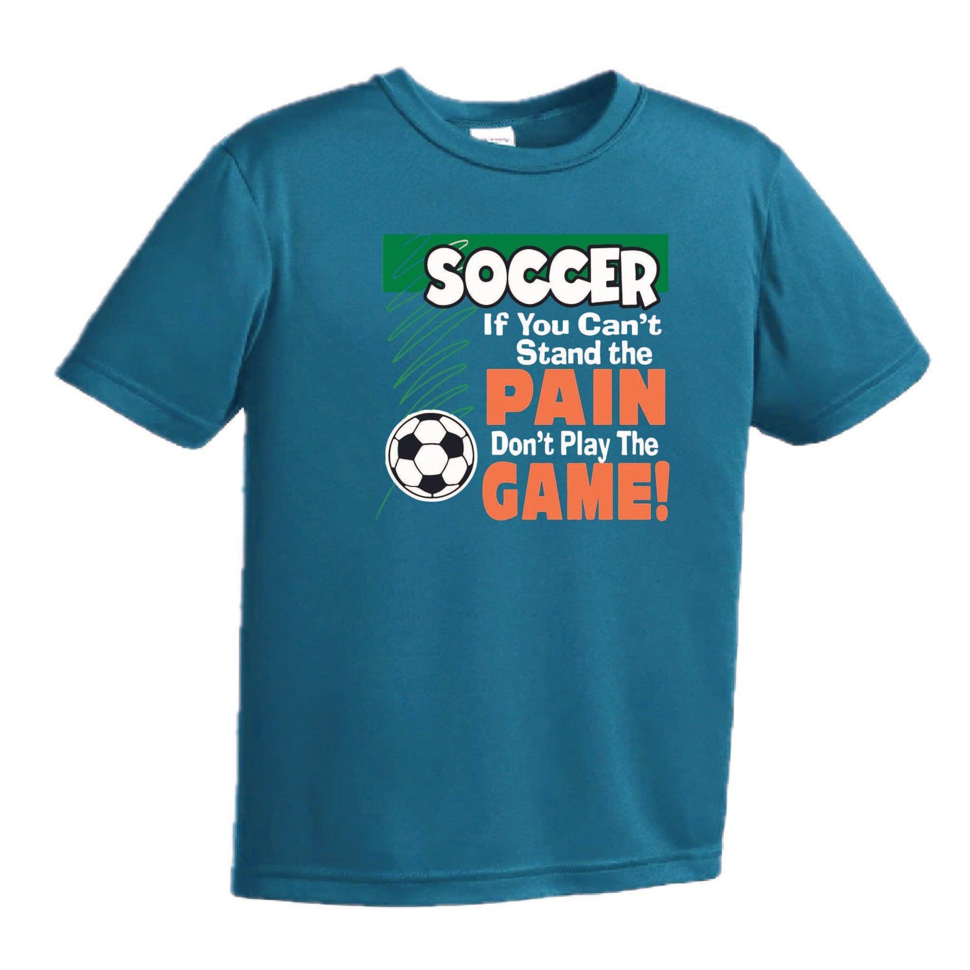 Soccer If You Can't Stand the Pain Don't Play the Game | Youth Short Sleeve Soccer T-Shirts | 100% Polyester