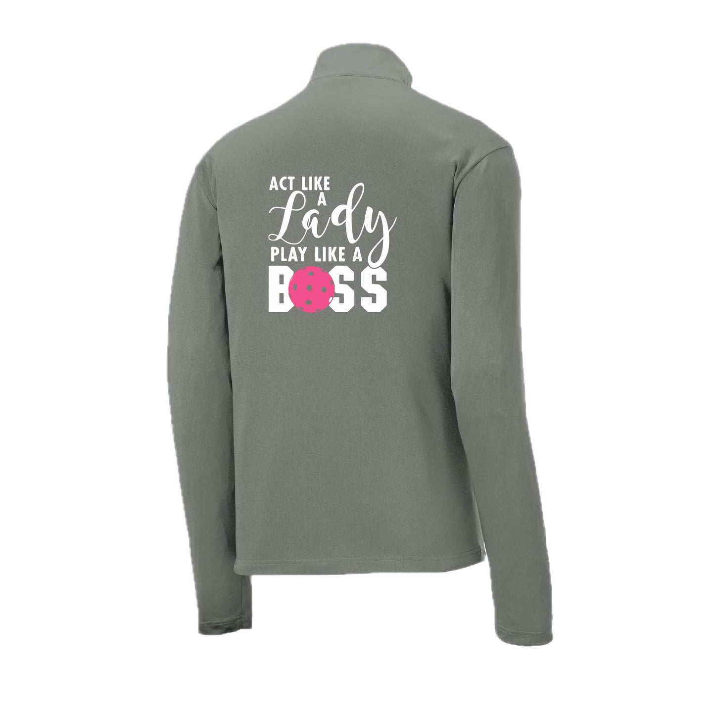 Act Like a Lady Play Like a Boss | Men's 1/4 Zip Long Sleeve Pullover Athletic Pickleball Performance Shirt | 100% Polyester