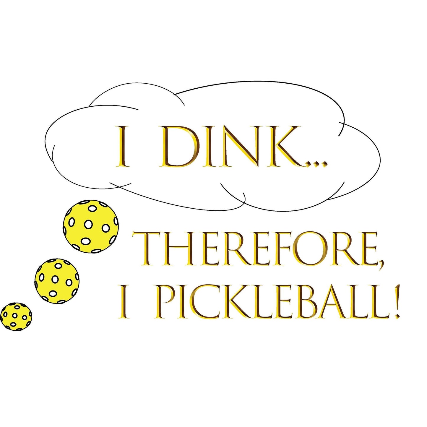 I Dink Therefore I Pickleball | Clearance Men’s & Women's Pickleball Performance T-Shirt | 100% Polyester