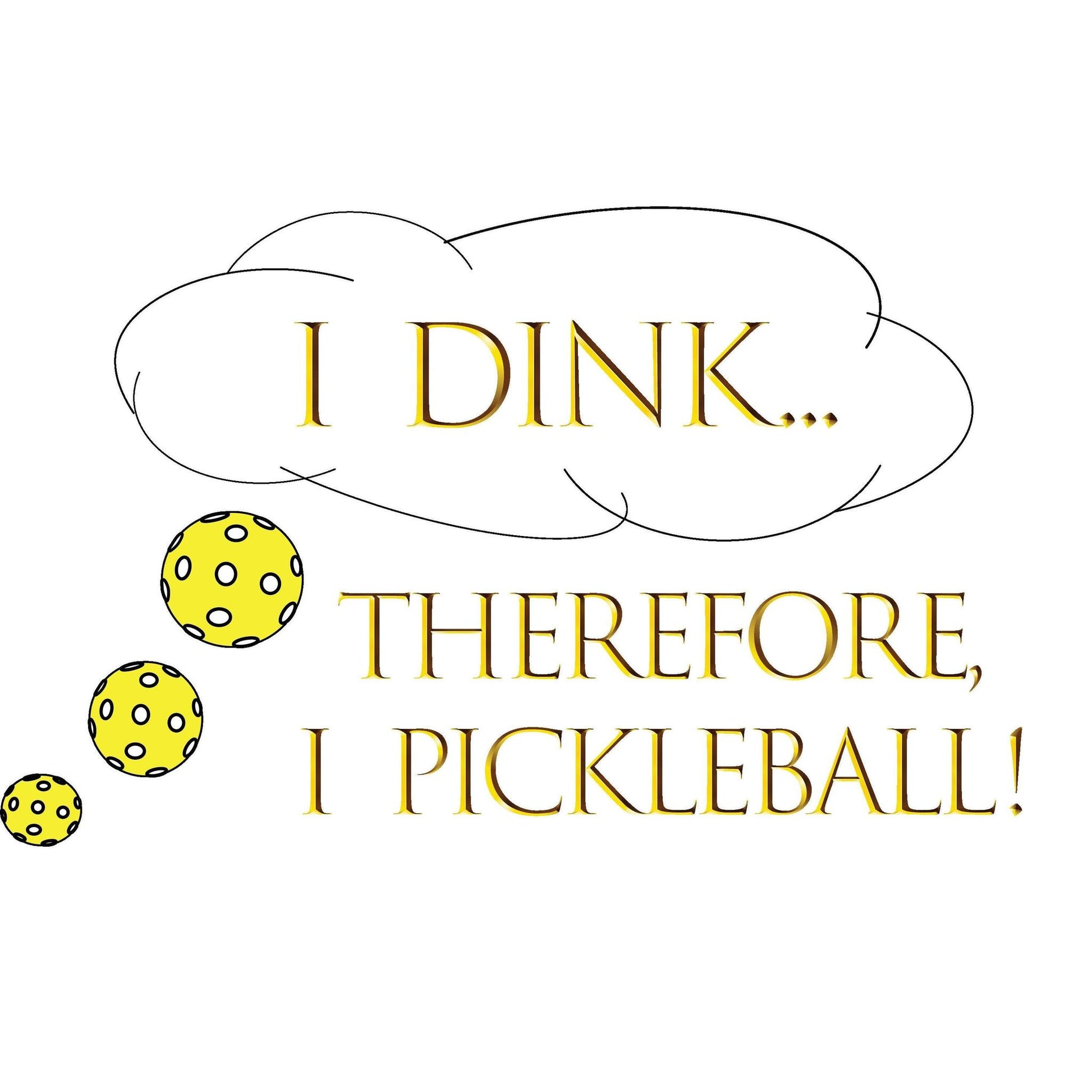 I Dink Therefore I Pickleball | Clearance Men’s & Women's Pickleball Performance T-Shirt | 100% Polyester